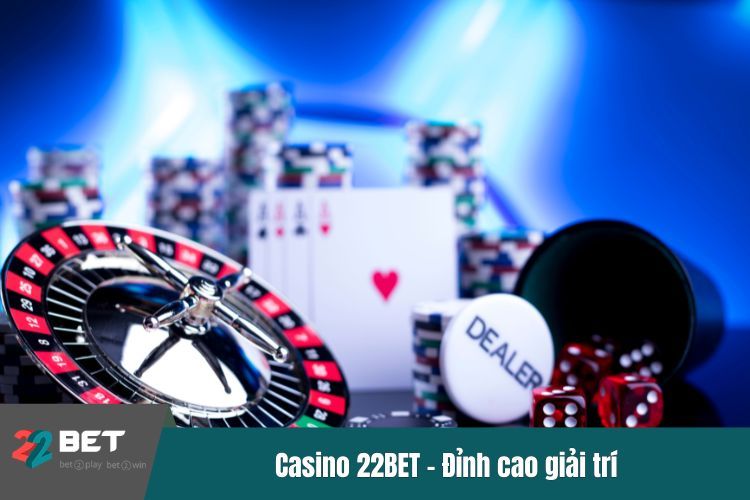 Casino 22BET – Đỉnh cao giải trí với trò chơi hấp dẫn