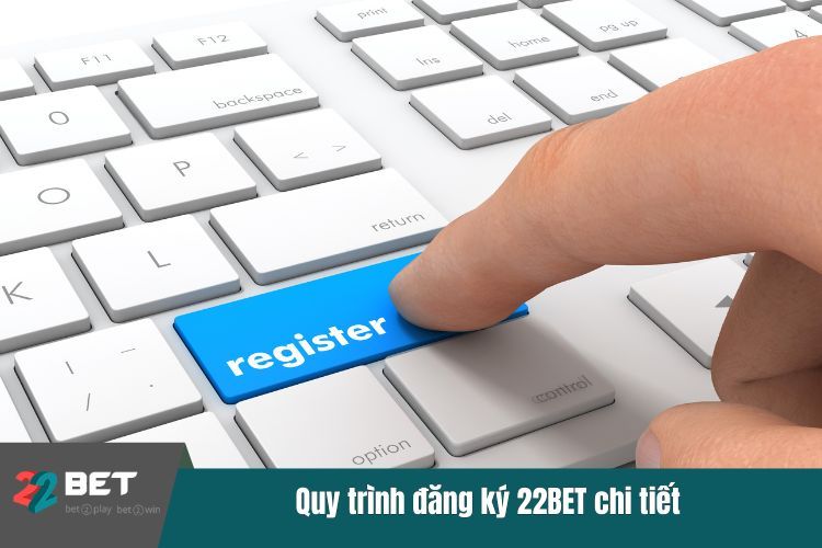 Quy trình đăng ký 22BET chi tiết