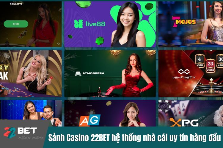 Sảnh Casino 22BET hệ thống nhà cái uy tín hàng đầu