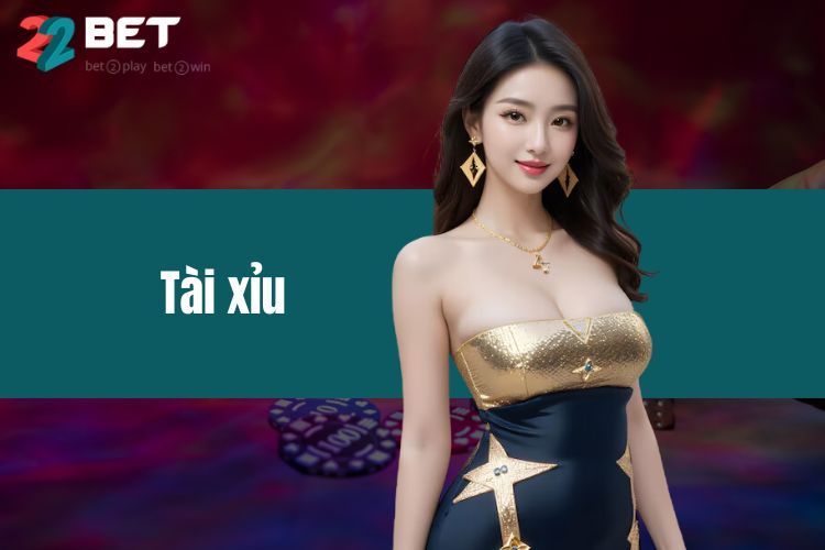 Tài Xỉu - Game Cá Cược Hàng Đầu Việt Nam Đã Có Mặt Tại 22BET